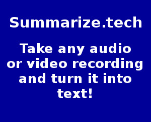 summary of audio & video-to-text